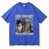 2026 Hide Your Wife The Alpha Is Here Funny Werewolf Meme Graphic Tshirts Fashion Hip Hop Casual Cotton Short Sleeve Tshirts