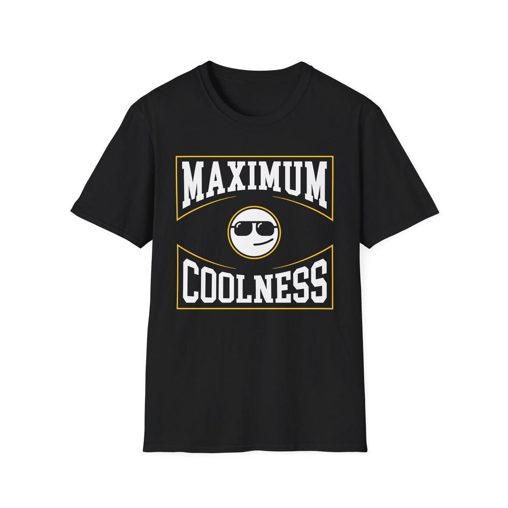 Maximum Coolness T-Shirt, Cool Guy Funny Slogan Tee, Unisex Softstyle Shirt