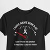 Personalised I Have Disease I Don't Have The Energy To Pretend I Like You Today Shirt, Personalised Lupus ADHD Cancer Diabetes Autism ADHD