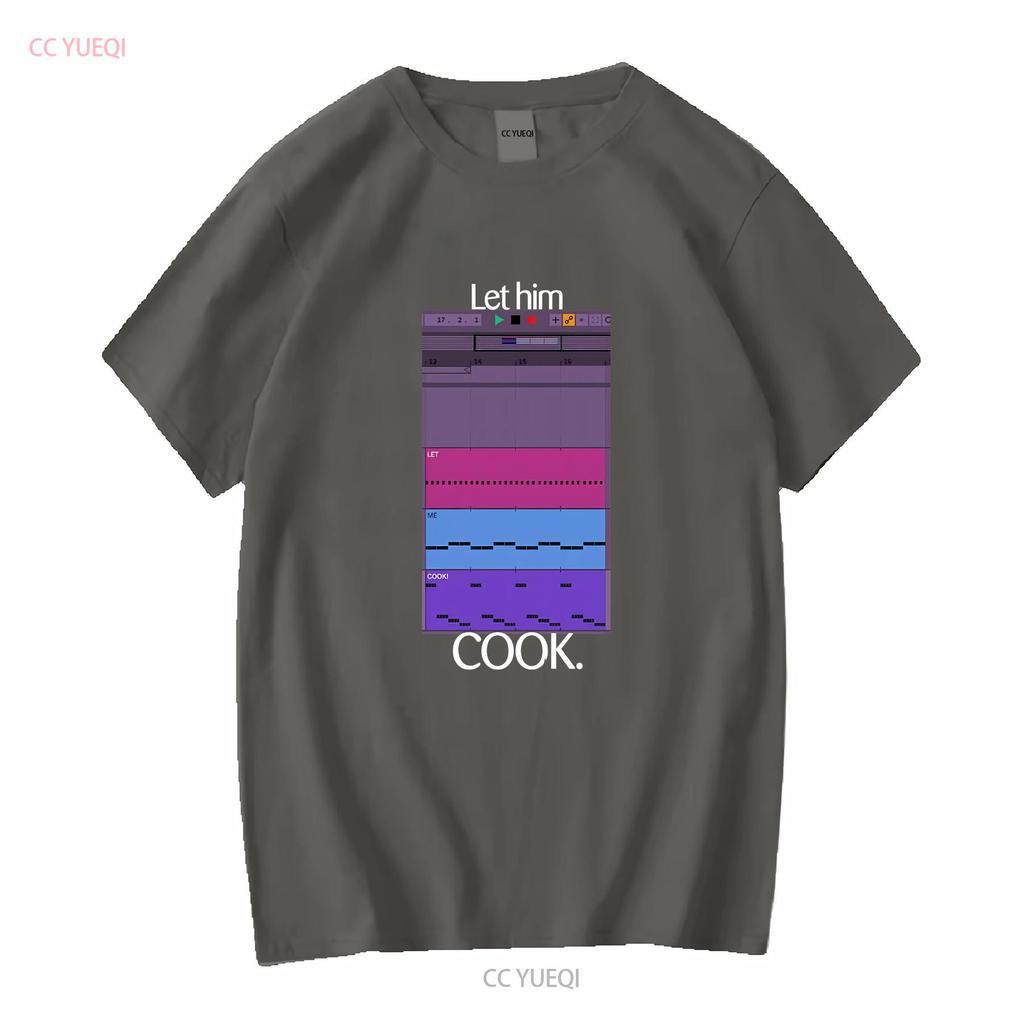 Let Him Cook T Shirt Producer Funny For Beatmaker Ableton FruityLoops Logic Producing Music Long or Short Sleeves Vintage Homme