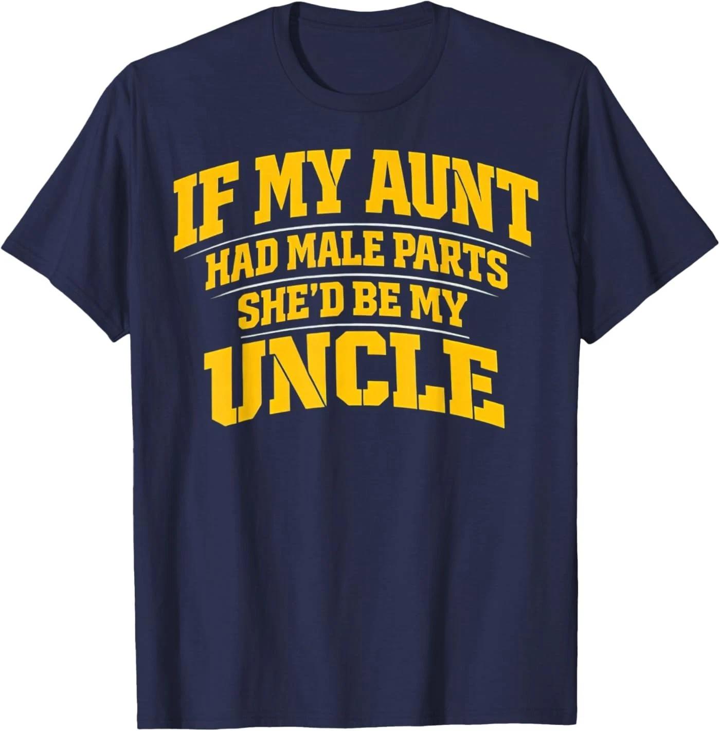 

If My Aunt Had Male Parts She d Be My Uncle T-Shirt XL