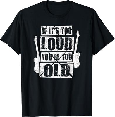 Funny If It 's Too Loud You 're Too Old Rockers Distressed Gift Unisex T-Shirt