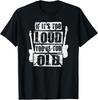 Funny If It 's Too Loud You 're Too Old Rockers Distressed Gift Unisex T-Shirt