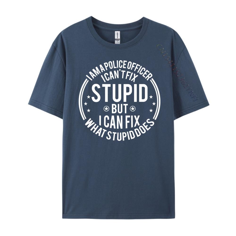 Police Officer I Can T Fix Stupid Police Officer Streetwear Funny Shirt or Men Classic TShirt Graphic Tees