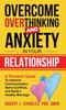 The Overcome Overthinking and Anxiety In Your Relationship : A Practical Guide To Improve Communication, Solve Conflicts and Build a Healthy Marriage : 4 Book