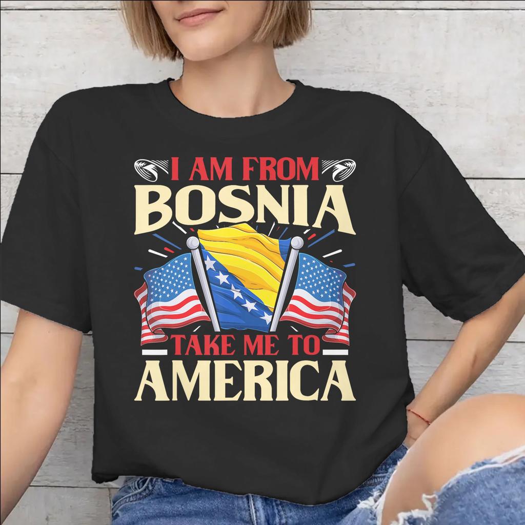 I Am From Bosnia Take Me To America Graphic Printed T Shirt for Unisex Unisex Cotton Tee Shirt Clothes