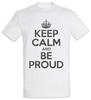 Keep Calm And Be Proud T-Shirt Mens Womens Tees Top Pride Confident Self-confident Self-assured Fun