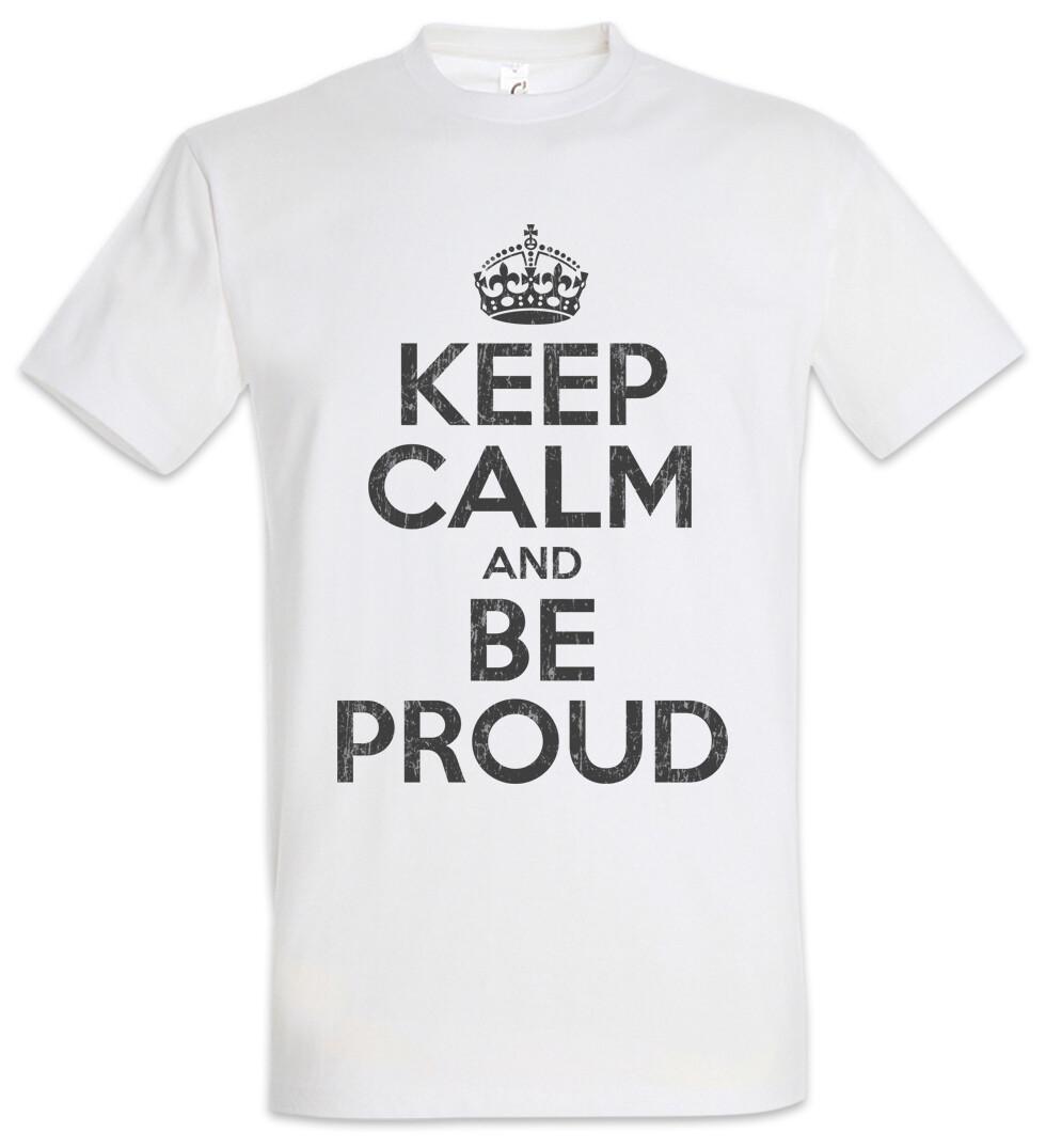 Keep Calm And Be Proud T-Shirt Mens Womens Tees Top Pride Confident self-confident self-assured Fun M