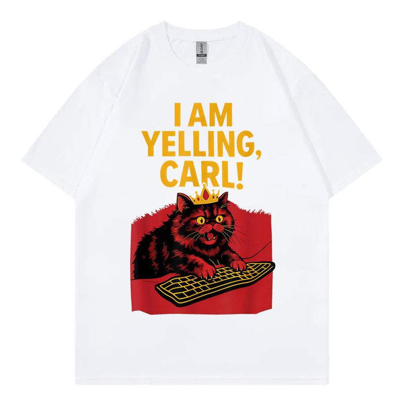 I Am Yelling Carl Funny Meme T Shirt Unisex Unisex Fashion Vintage Short Sleeve Tshirt Harajuku Y2k Oversized Tshirts Streetwear