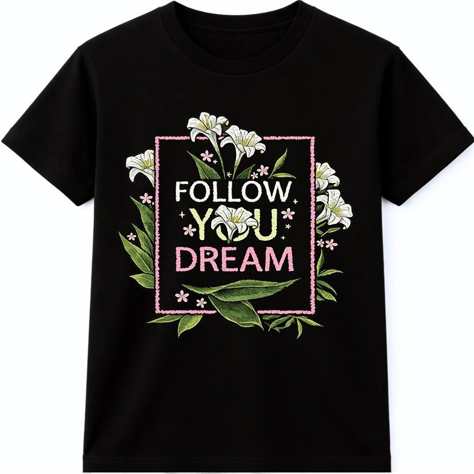 Motivational Quote T Shirt Follow Your Dream Floral Inspirational Graphic Tee S