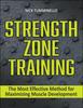The Strength Zone Training : The Most Effective Method for Maximizing Muscle Development Book