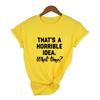 That S A Horrible Idea What Time Print Summer Women T Shirt Short Sleeve Harajuku Aesthetic