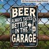 2D Flat Vintage Beer Garage Aluminum Sign - "Beer Always Tastes Better In The Garage" - Metal Wall Art for Outdoor, Patio, Street, Yard, Porch, Home