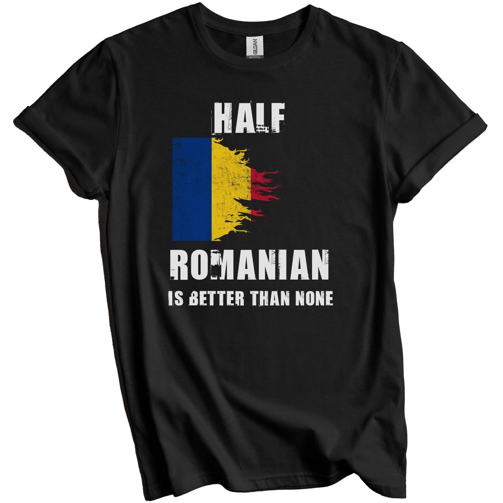 

Half Romanian Is Better Than None Funny Romania T-Shirt 4XL