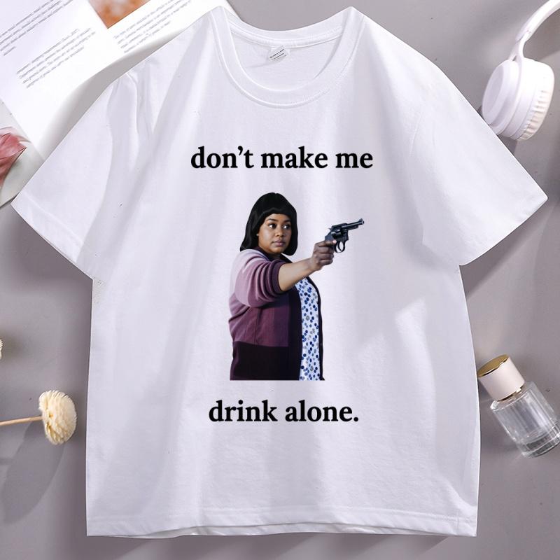 Dont Make Me Drink Alone Ma Tee Shirt Funny Ma Movie TShirt Unisex Unisex Casual Cotton Short Sleeve Round Neck Tshirt Streetwear