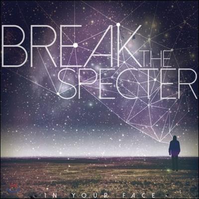 In Your Face - Break The Specter
