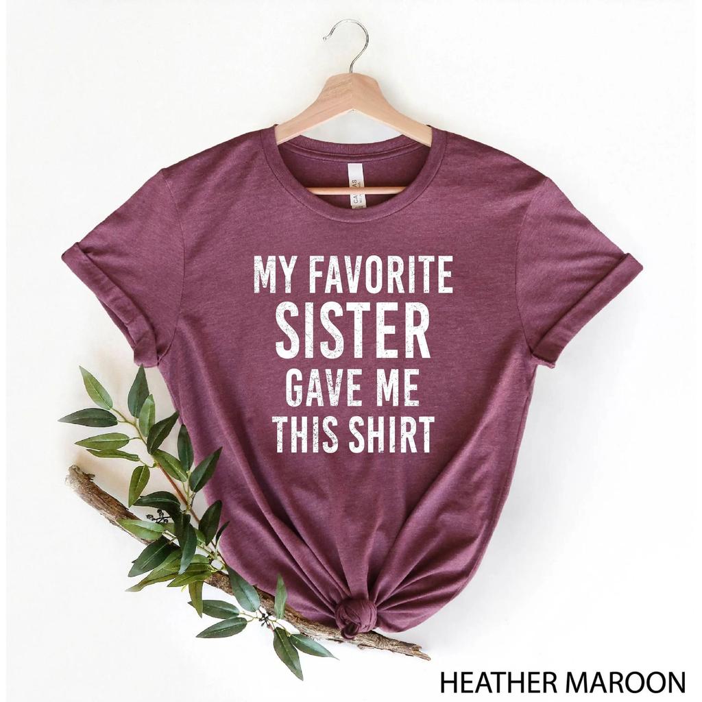 My Favorite Sister Gave Me This T Shirt Funny Bought With Saying From
