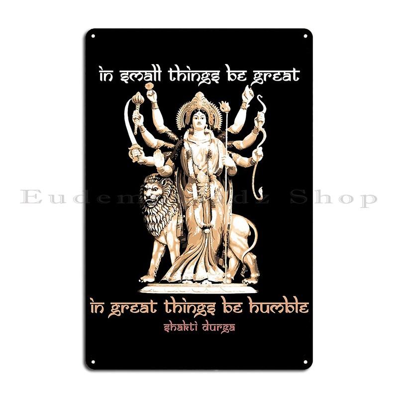 

In Small Things Be Great In Great Things Be Humble Hindu Proverb Goddess Durga Metal Plaque Poster Cinema Painting Iron Pub 20x30cm