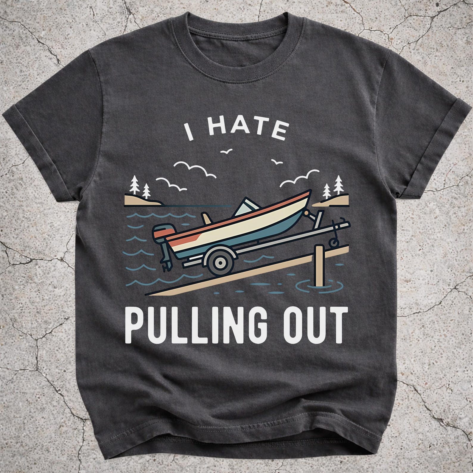 I Hate Pulling Out Shirt, Funny Boating Shirt, Boat Owner Gift, Fishing Dad Tee, Lake Life Boat Ramp Graphic T-Shirt S