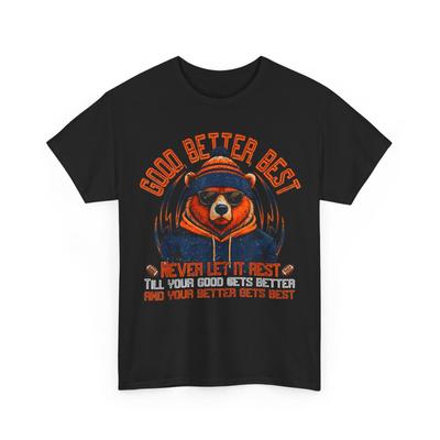 Good Better Best Shirt, Funny Bear Quote Women Men T-Shirt