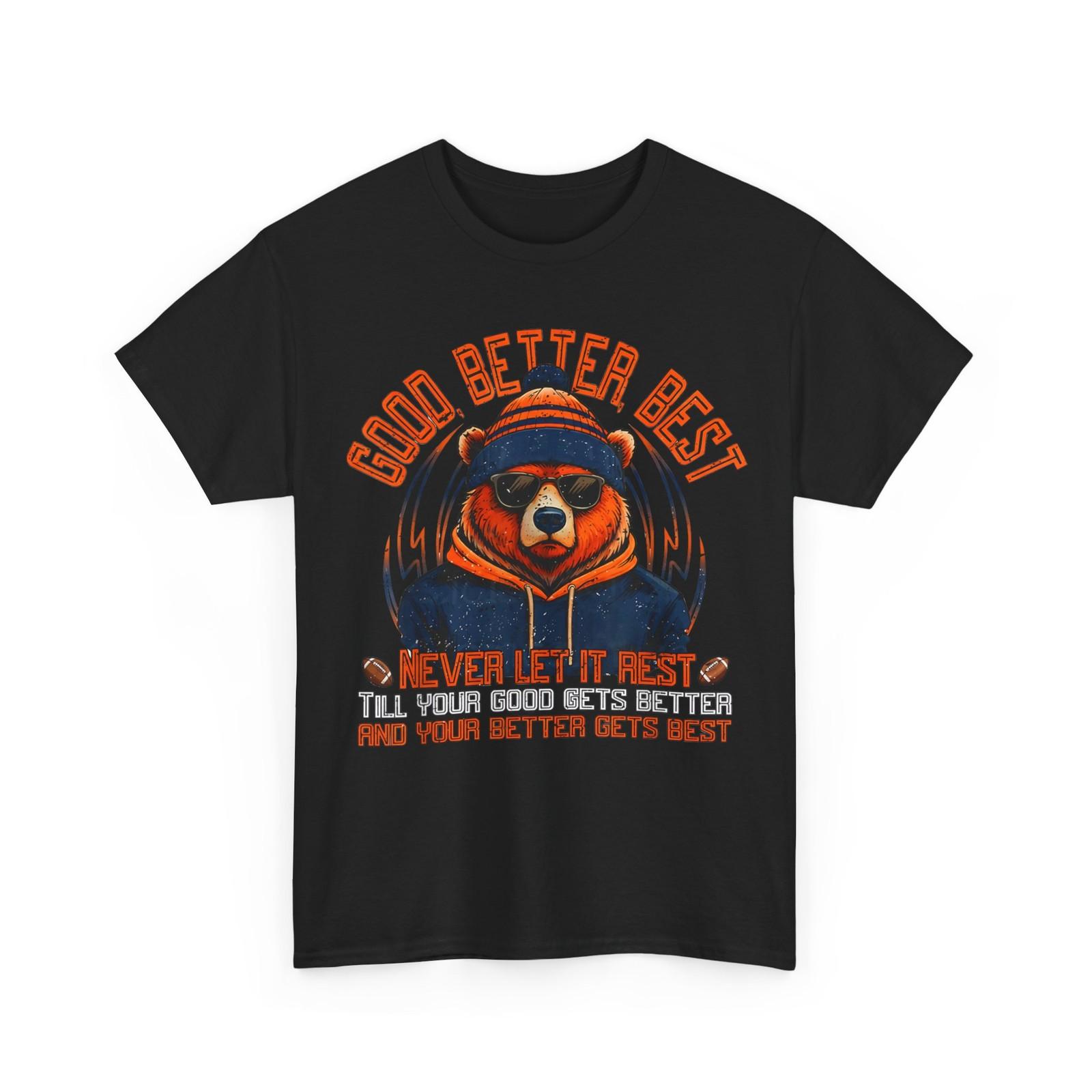 Good Better Best Shirt, Funny Bear Quote Women men T-Shirt S