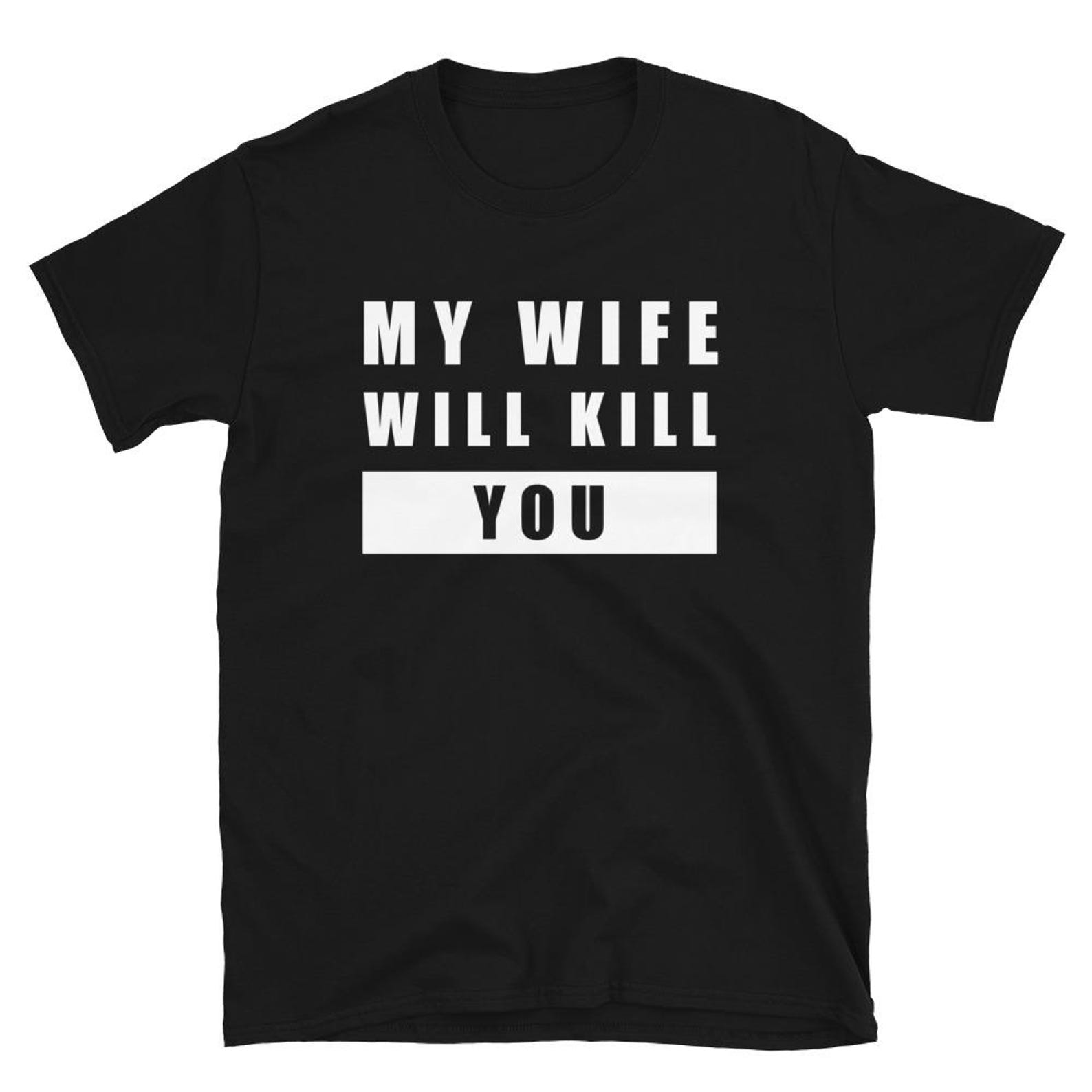 My Wife Will Kill You shirt Sarcastic tee S