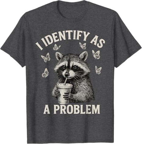 I Identify As A Problem Funny Raccoon Meme TShirt Y2k Humorous Sarcastic Raccoon Saying Tee Apparel Novelty Gift Short Sleeve