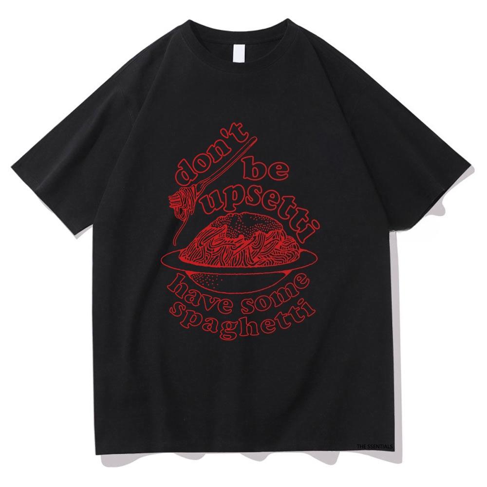 Don't Be Upsetti Have Some Spaghetti Tshirt Men/Women Clothing Harajuku T-shirt Unisex Cotton Tops Streetwear Graphic T Shirts