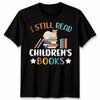 I Still Read Children'S Books Unisex Tshirt Elephant Tee World Book Day Gift