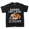 Sorry Im Late My Bulldog Was Sitting On Me Funny Dog T Shirt S 3XL Q7384 Vintage Washed Comfortable Stylish Fashion Versatile