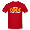 Computer Programmer Tee Shirt Born To Code Forced To Work Design Graphic Print T Shirt Nice Birthday Gift For Boyfriend Husband