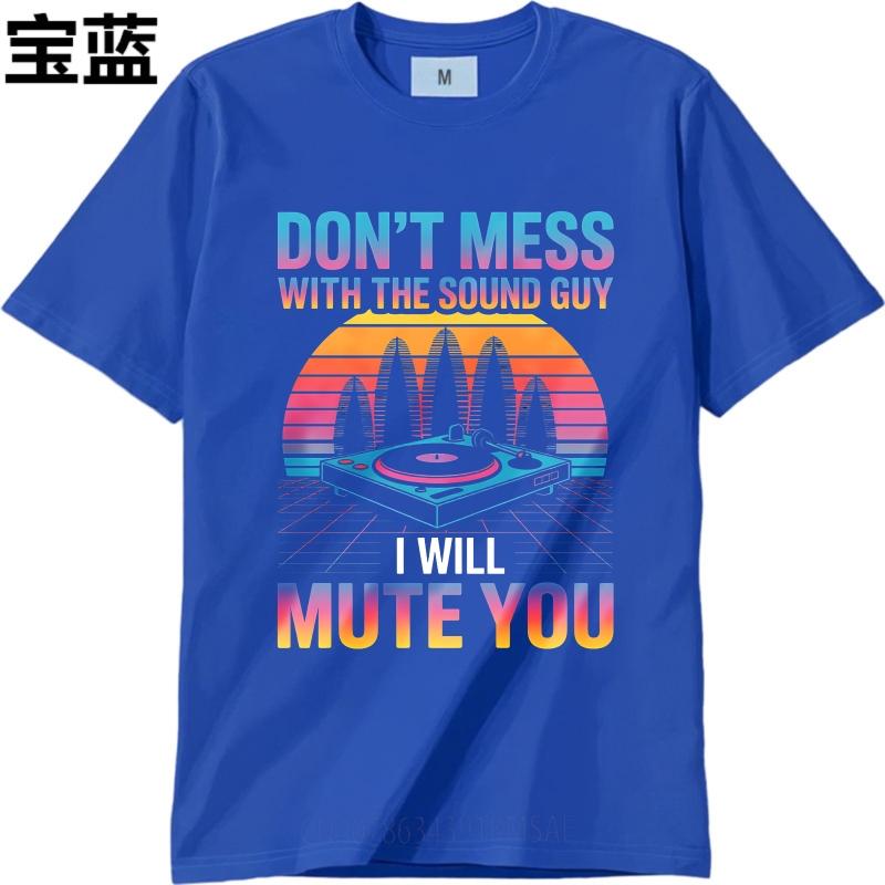 Unisex Summer Teenagers T Shirt Dont Mess With The Sound Guy I Will Mute You Short Sleeve New Arrived Round Neck Top Tees