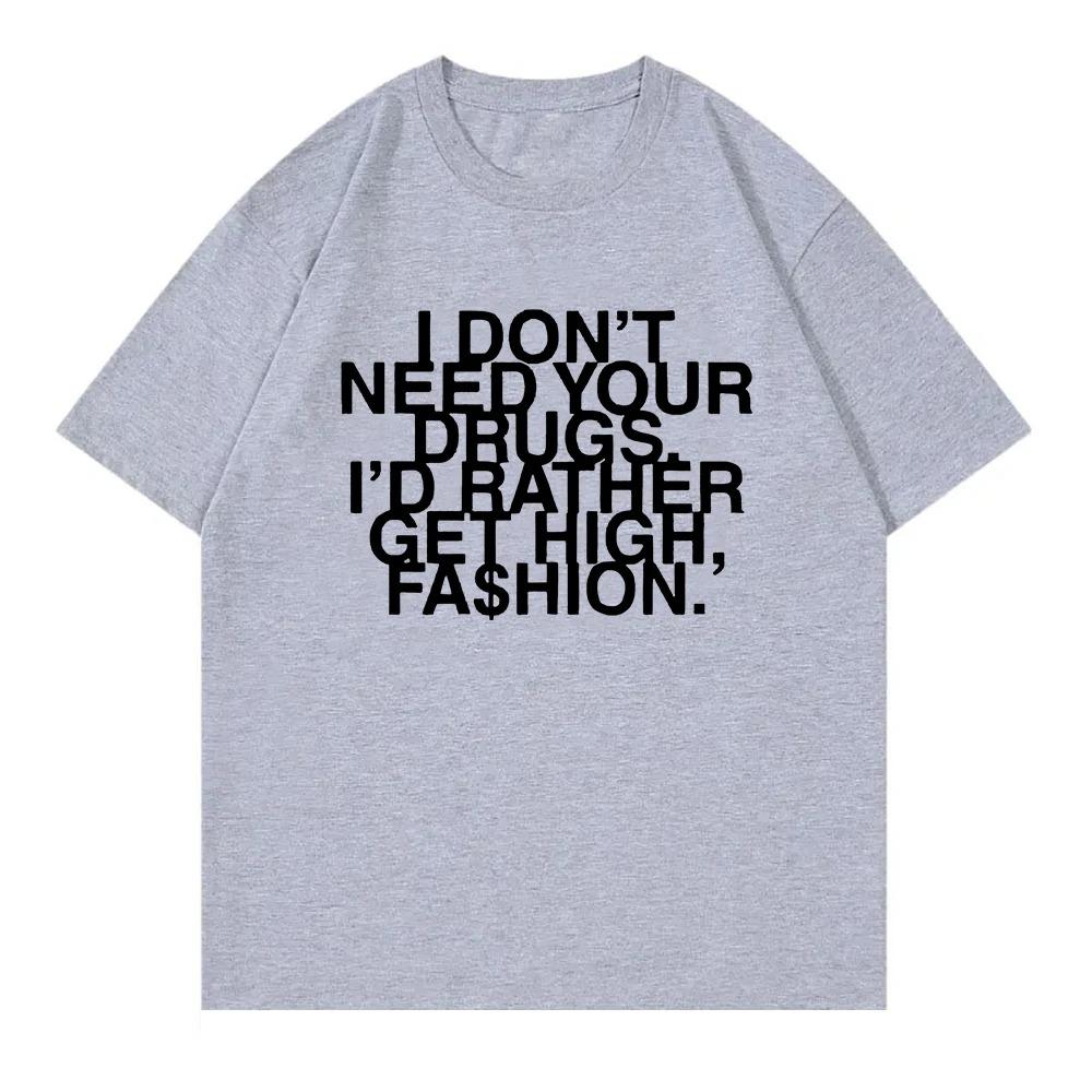 I Don’t Need Your Drugs I’d Rather Get High Fashion TShirt 2025 Addison Rae Men_women Clothing Cotton Best Selling Round Neck