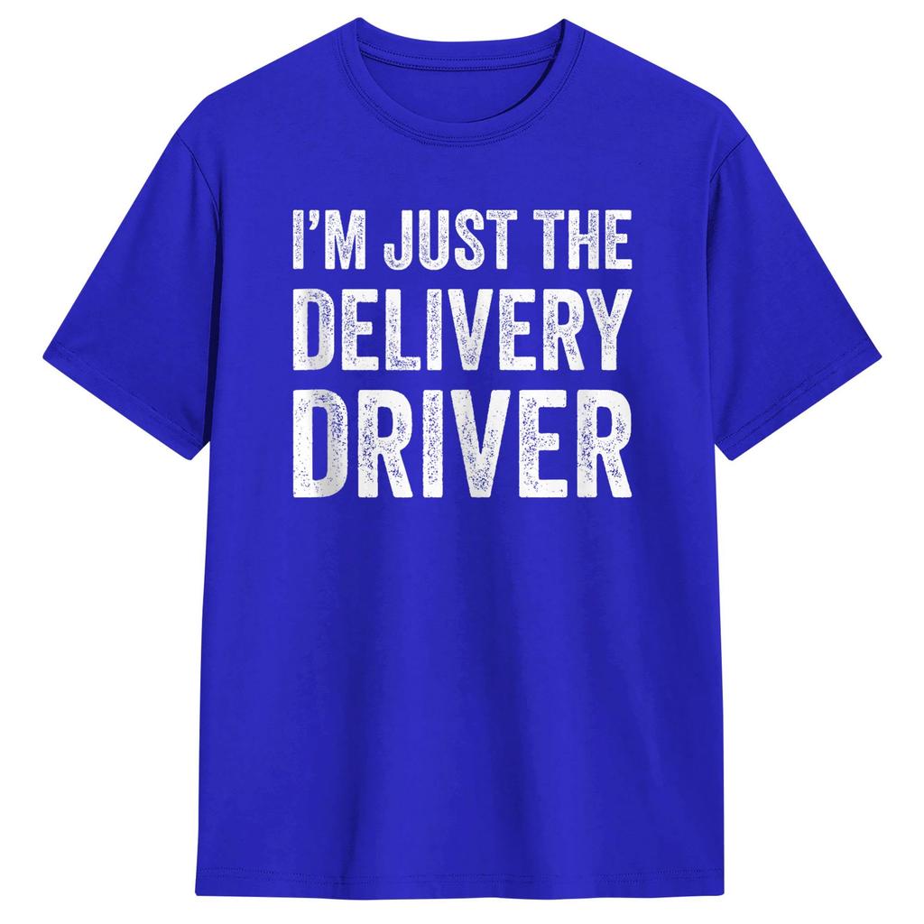 Unisex Im Just The Delivery Driver Funny Delivery T Shirts 100 Cotton Clothing Leisure Short Sleeve Crew Neck Tees Adult TShirt