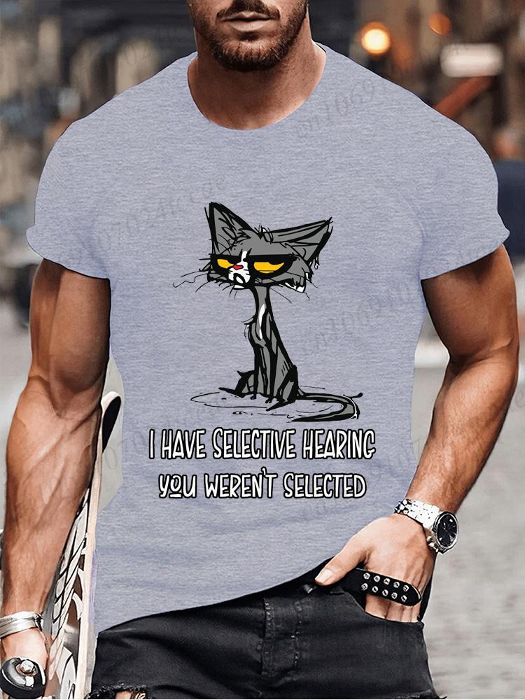 Novelty I Have Selective Hearing You Werent Selected Cat T Shirt Graphic Short Sleeve Husband Great Gifts Summer Fashion T-shirt