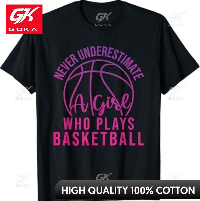 

Never Underestimate A Girl Who Plays Basketball Graphic T Shirts Unisexs Clothing Cotton Women Funny Summer Tshrits S