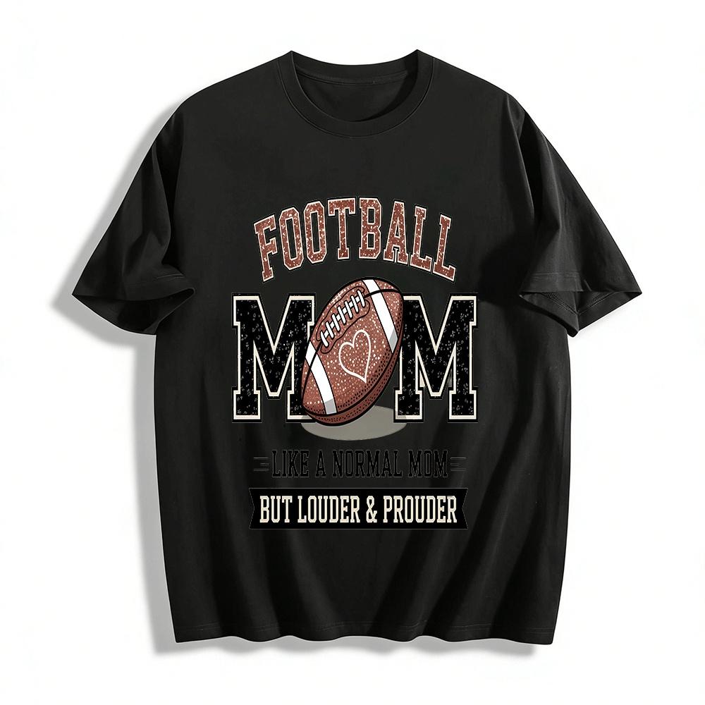 

Football Mom Graphic Tee Louder And Prouder Than Normal Mom Pure cotton T-shirt XXS