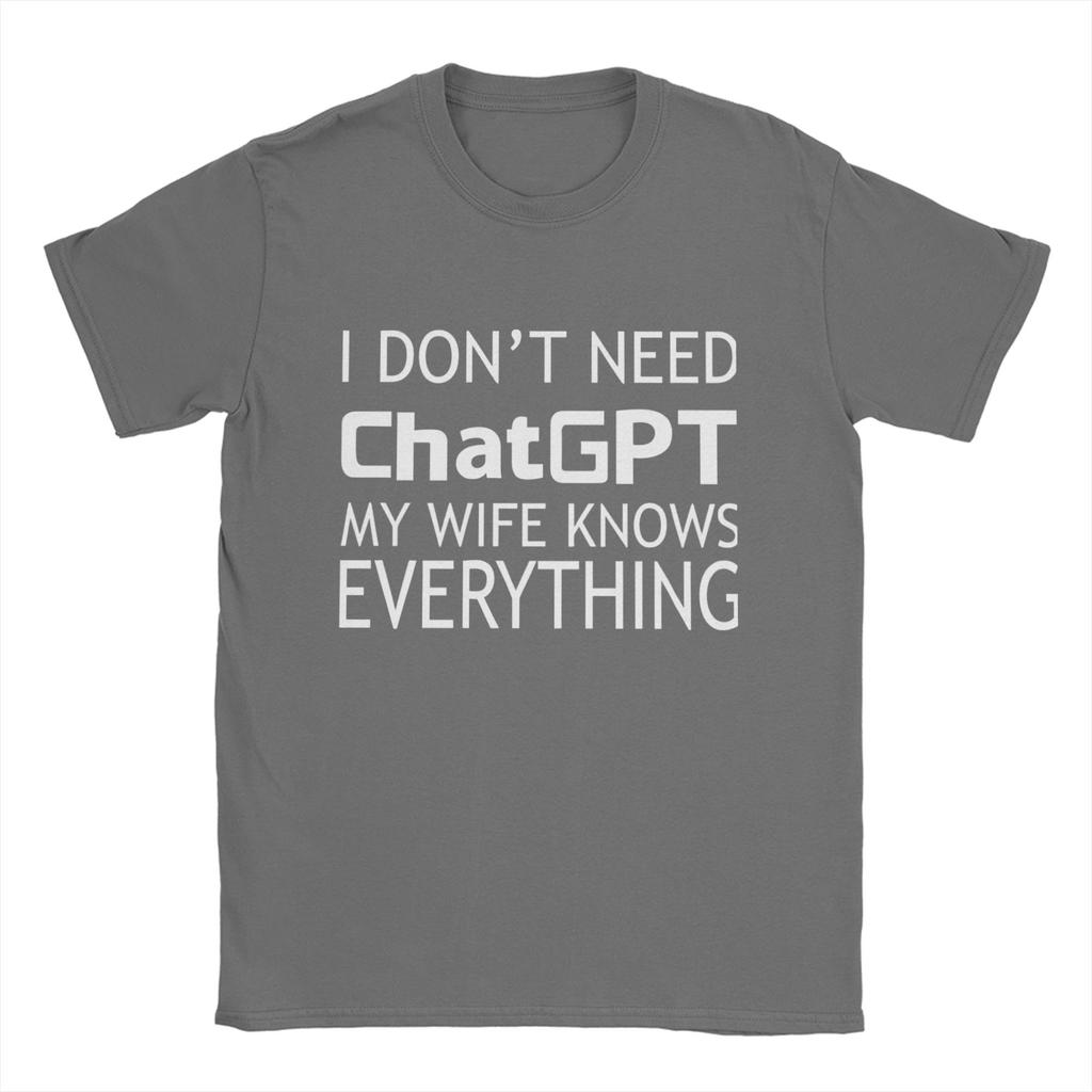 Unisexs I Dont Need ChatGPT My WIFE Knows Everything Meme T Shirt Cotton Tops Casual Short Sleeve Crewneck Tees Printed TShirt