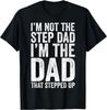 I'm Not The Step Dad I'm The Dad That Stepped Up T-Shirt T-Shirt