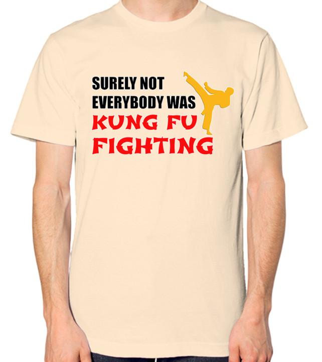 

Surely Not Everyone Was Kung Fu Fighting T-Shirt Men Ladies Unisex Top S разноцветный