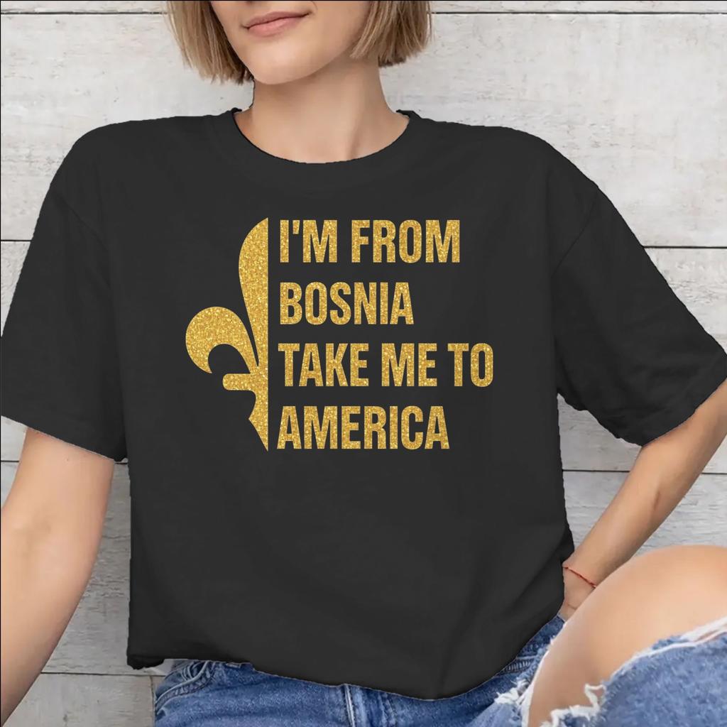I Am From Bosnia Take Me To America Graphic Printed T Shirt for Unisex Unisex Cotton Tee Shirt Clothes