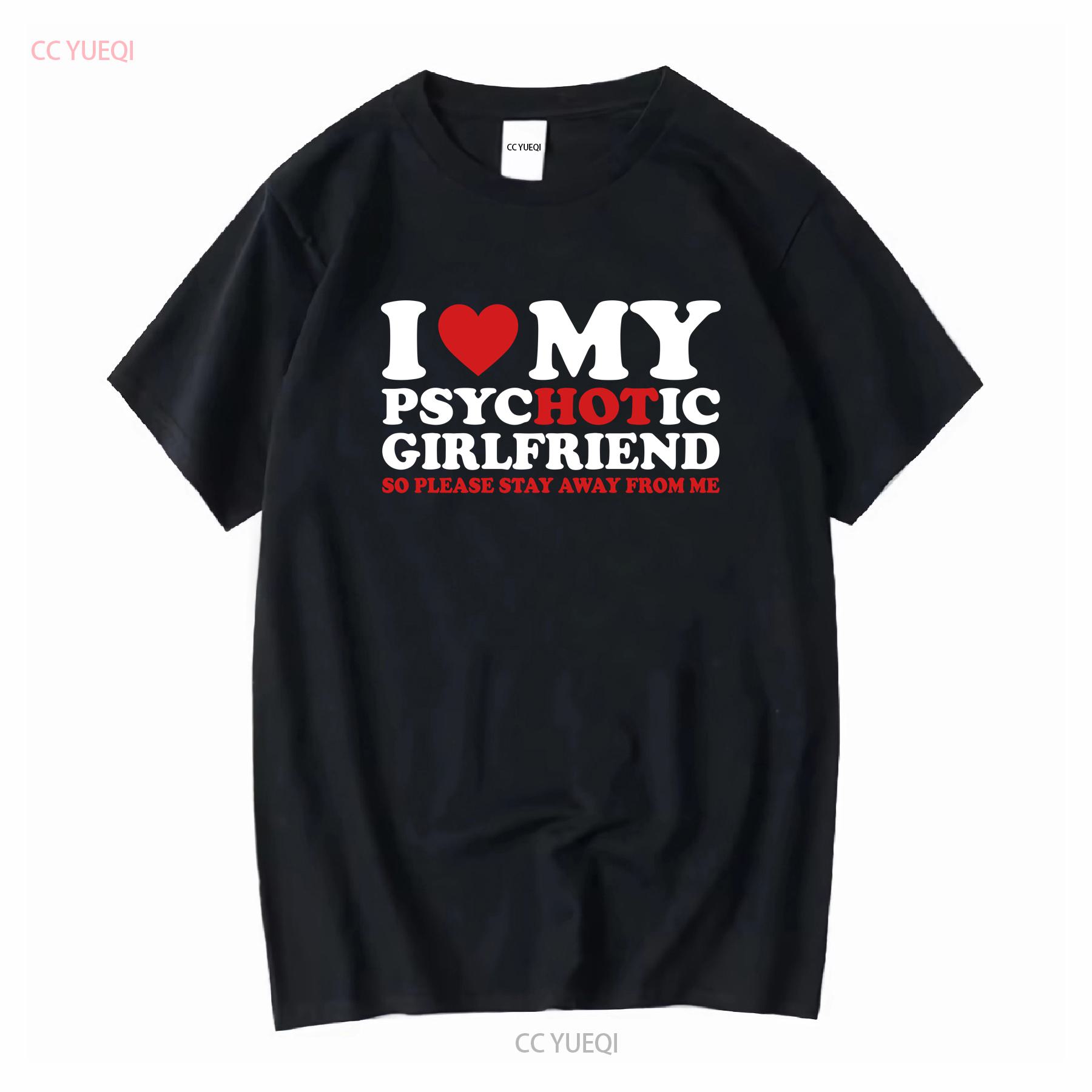 

I Love My Psychotic Girlfriend So Please Stay Away T Shirt s For Him Hot Mens P 592 long or short sleeves vintage Washed 4XL