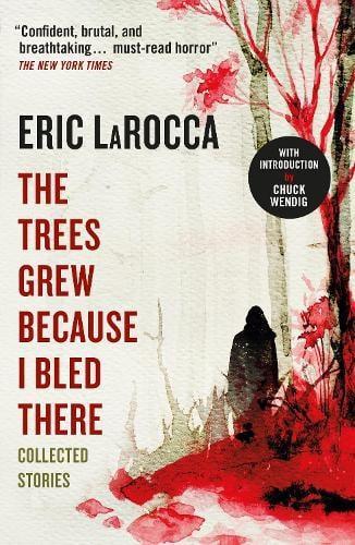 The Trees Grew Because I Bled There Collected Stories by Eric LaRocca Paperback Book 9781803363776