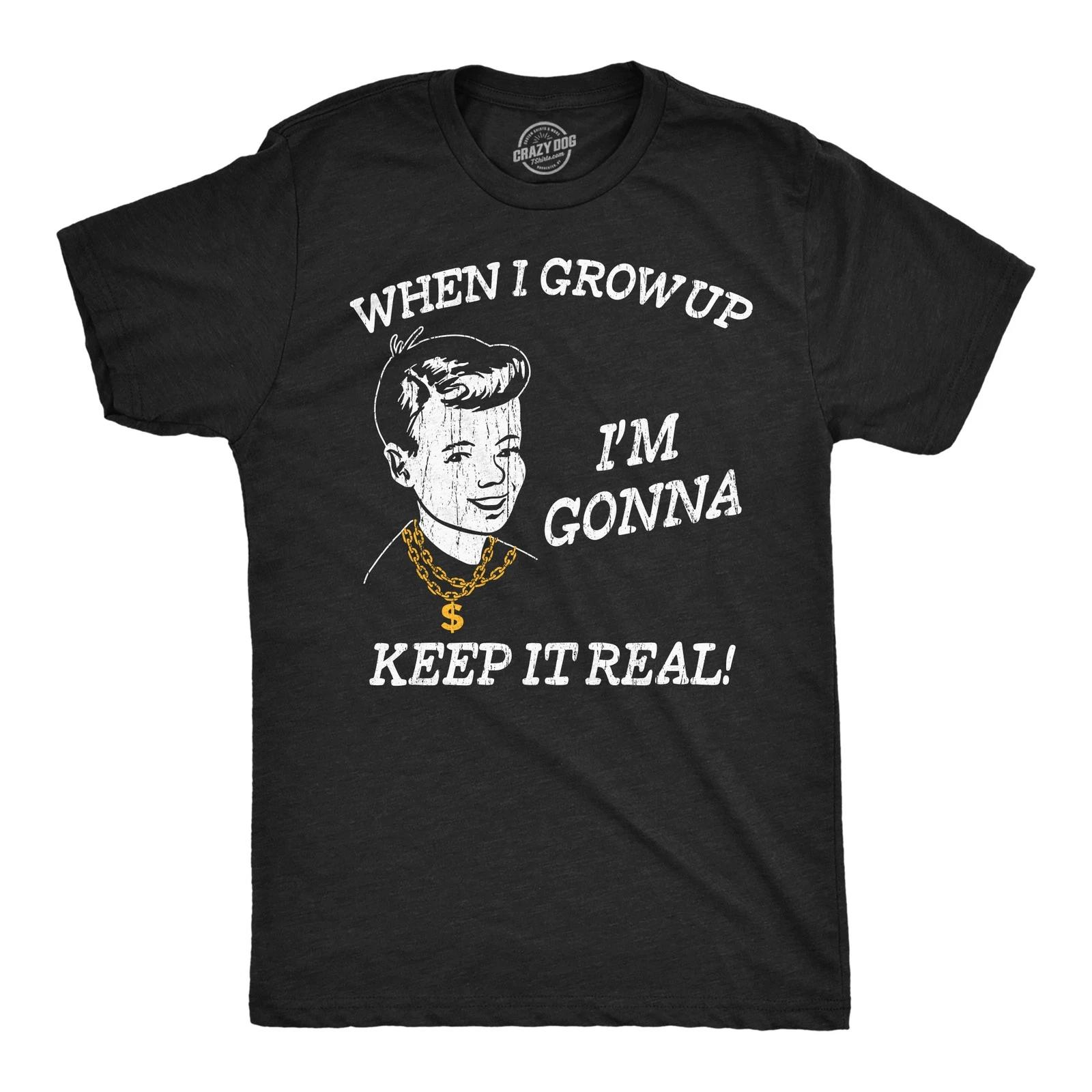 Mens Funny T Shirts When I Grow Up Im Gonna Keep It Real Sarcastic Graphic S