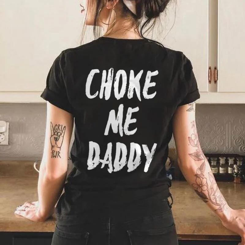UNISEX Choke Me Daddy Printed Women s T-shirt 100% Cotton Casual Fit Available Unisex T-Shirt S