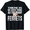 Lustiges Frettchen T-Shirt_ Es gibt nicht zu viele Frettchen T-Shirt
