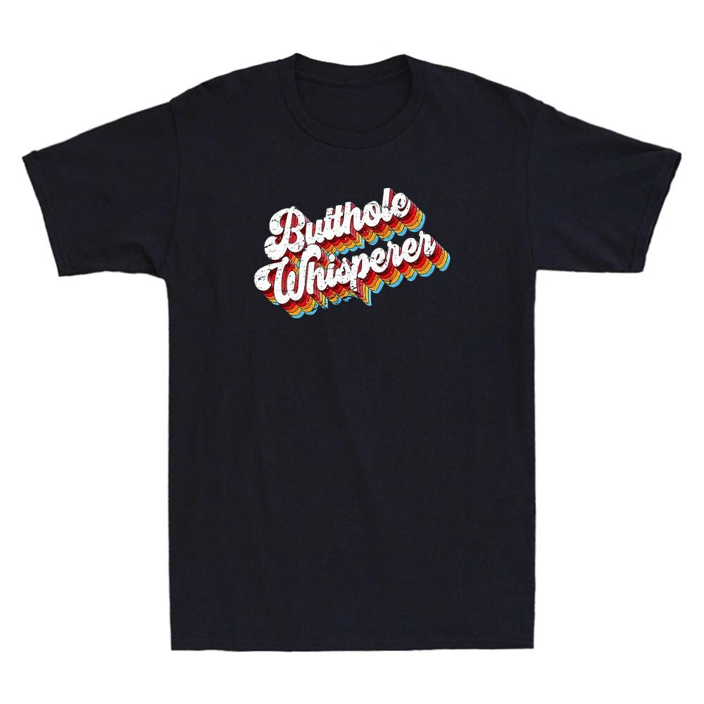 Butthole Whisperer Funny Quote Sarcastic Jokes Retro Men s Short Sleeve T-Shirt XL
