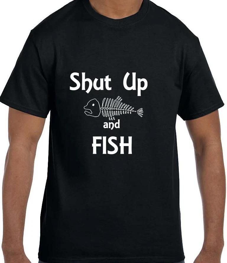 Funny Humor Shut Up and Fish Fishing T shirt T shirt S