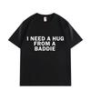 Brauche eine Umarmung von Baddie Lustige Meme T-Shirts Unisex Damen Freizeitmode Oversized T-Shirt Hohe Qualität Baumwolle Kurzarm T-Shirt