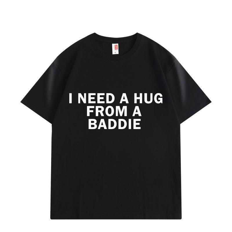 Need A Hug From Baddie Funny Meme Tshirts Unisex Women Casual Fashion Oversized Tshirt High Quality Cotton Short Sleeve T Shirt